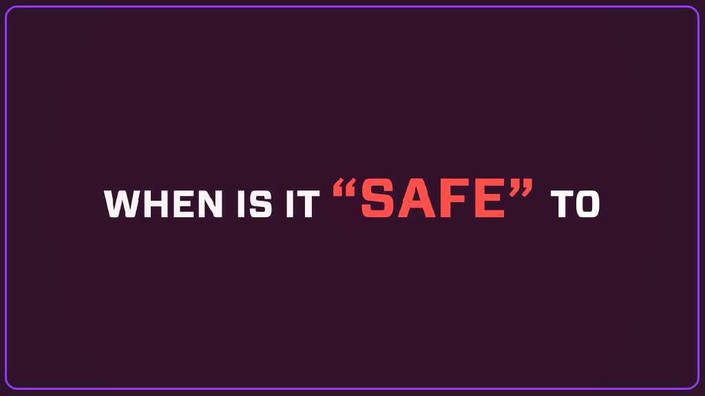 Text image asking 'When is it "SAFE" to' on a dark background.