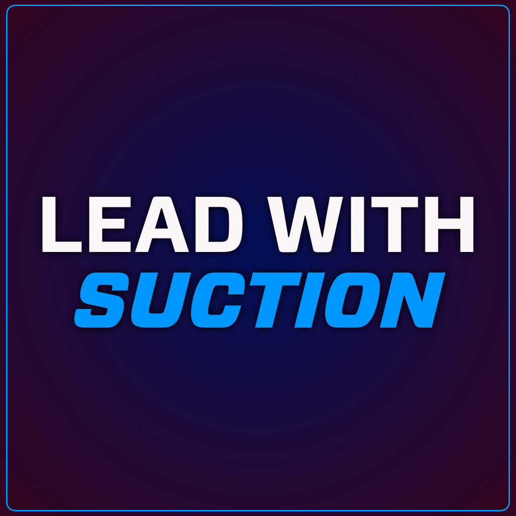 Graphic featuring the text 'LEAD WITH SUCTION' in bold, contrasting colors against a dark background.